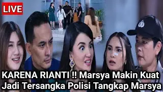 LIVE MERANGKAI KISAH INDAH HARI INI - KARENA RIANTI! Marsya Makin Kuat Jadi Tersangka Polisi Tangkap