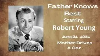 Father Knows Best - Mother Drives A Car - June 21, 1951 - Old-Time Radio Comedy