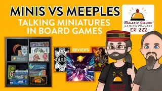 Minis vs Meeples, Talking Miniatures in Board Games. Tabletop Bellhop Gaming Podcast Ep. 222