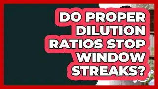 Do Proper Dilution Ratios Stop Window Streaks? - Homekeeping Handbook