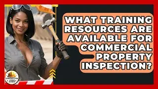 What Training Resources Are Available for Commercial Property Inspection? - Construction Jobs