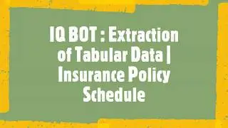 IQ BOT | Extraction of Tabular Data | Insurance Policy Schedule