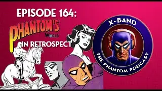 X-Band: The Phantom Podcast #164 - Phantom's World in Retrospect