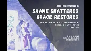 Shame Shattered, Grace Restored &ndash; Sunday Service (12th January 2025)