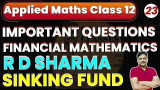 Financial Mathematics | Sinking Fund | R D Sharma | Important Questions | Applied maths