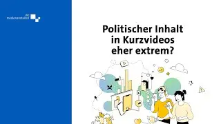 Video Trends 2025  - Politischer Inhalt in Kurzvideos eher extrem?