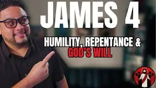 James 4 Explained | Humility, Repentance & God&rsquo;s Will