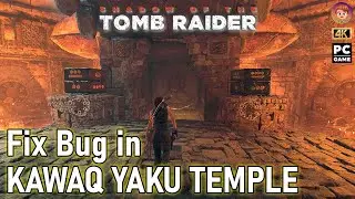 Fix Bug in KAWAQ YAKU PUZZLE TEMPLE - Shadow of the Tomb Raider