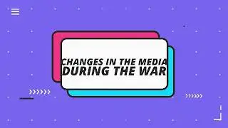 Media Politic- Changes In The Media During The War