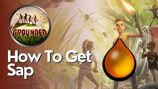 How to Get Sap in Grounded