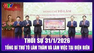 Thời sự 31-1-2026: Tổng Bí thư Tô Lâm thăm và làm việc tại Điện Biên | Điện Biên TV
