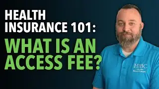 What is an Access Fee? | Health Insurance 101 (For Real) | Holloway Benefit Concepts