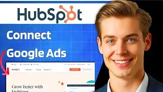 Как подключить аккаунт Google Ads к Hubspot | Полное руководство