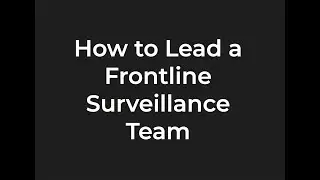 How to Lead a Frontline Surveillance Team
