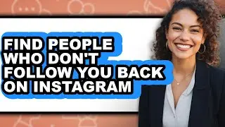 How to Find People Who Don't Follow You Back on Instagram (updated)