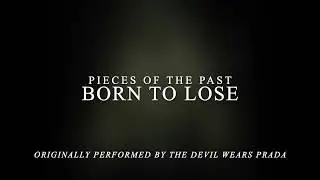 Pieces Of The Past - Born To Lose ( The Devil Wears Prada cover)