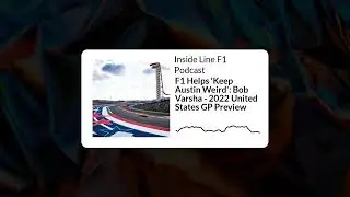 Inside Line F1 Podcast - F1 Helps 'Keep Austin Weird': Bob Varsha - 2022 United States GP Preview