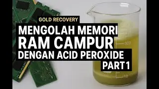 Mengolah Memori RAM Campur Dengan Acid Peroxide | Part 1