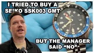 I Tried to buy a Seiko GMT SSK003, but the manager said 