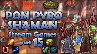 Pom Pyro Shaman S4 Stream Games part 15 (end)