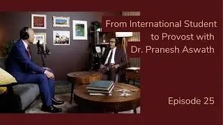 From International Student to Provost | Dr. Pranesh Aswath | The Current Ep. 25