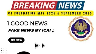 Breaking News | Fake News by ICAI ? | CA Foundation May 2025 & September 2025 Exams