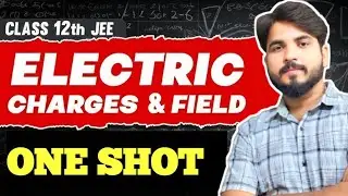 ELECTRIC CHARGE AND FIELDS in ONE SHOT|| FULL CHAPTER || Class 12 BOARDS || chandan sir