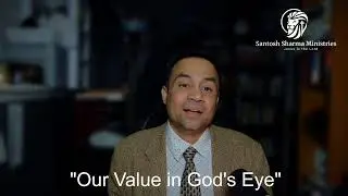 Our Value in God's Eye - Ps. Santosh Sharma