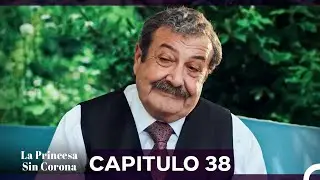 La Princesa Sin Corona Capitulo 38 (Doblado en Español)
