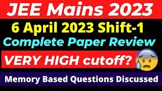 JEE Main 2023: 6 April - Shift-1 Paper Review 🔥 Most High Weightage Topics 🔥Memory based Questions