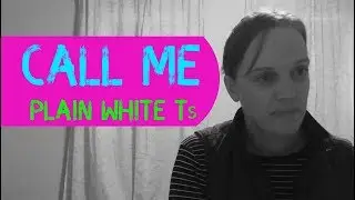 Call Me - Plain White Ts (Cover by Kayje)