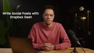 Write Social Posts with Dropbox Dash
