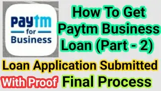 How To Get Paytm Business Loan (Part - 2) | Loan Application Submitted | Final Process