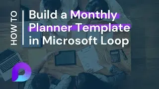 Build a Monthly Planner Template in Microsoft Loop