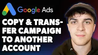 How to Copy and Transfer Google Ads Campaign to Another Account Google Ads Course (Full 2025 Guide)