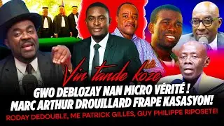 GWO DEBLOZAY NAN MICRO VÉRITÉ ! MARC ARTHUR DROUILLARD FRAPE KASASYON, RODAY DEDOUBLE, ME PATRICK