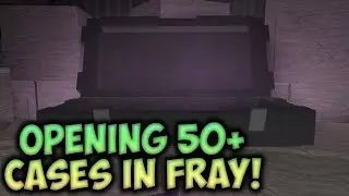 OPENING 50+ CASES IN FRAY - ROBLOX