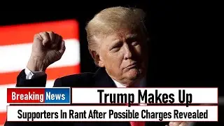 Trump Makes Up Supporters In Rant After Possible Charges Revealed
