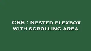 CSS : Nested flexbox with scrolling area