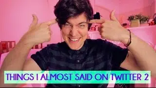 THINGS I ALMOST SAID ON TWITTER 2