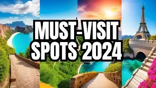 Expert Picks: Must-Visit Destinations 2024