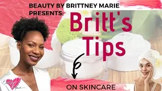 Britt's Tips on SKINCARE | Beauty By Brittney Marie