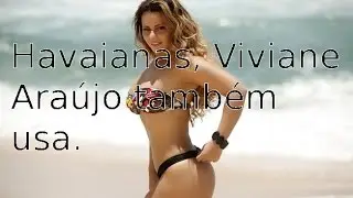 Havaianas, Viviane Araújo também usa.