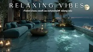 Slow Lounge Music Ambient Dreams Luxury Smooth Sax Instrumentals Relaxing Vibes
