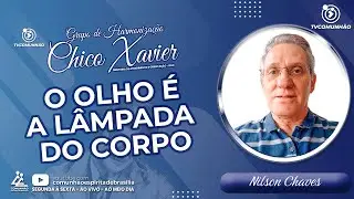 O OLHO É A LÂMPADA DO CORPO - Nilson Chaves [GRUPO DE HARMONIZAÇÃO CHICO XAVIER]