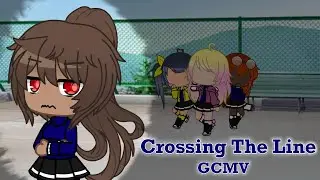 Crossing The Line || GCMV