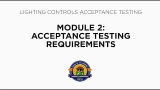 Lighting Controls Acceptance Testing - Module 2: Acceptance Testing Requirements