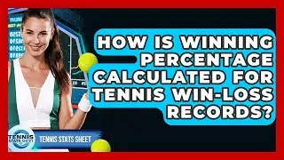 How Is Winning Percentage Calculated For Tennis Win-loss Records? - Tennis Stats Sheet