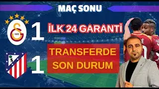 Galatasaray 1-1 Atletico Madrid ma&ccedil; &ouml;zeti I Galatasaray ilk 24'&uuml; garantiledi I Transfer haberleri