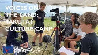 Voices on the Land: Yakutat Tlingit Culture Camp